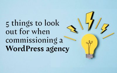 5 things to look out for when commissioning a WordPress Agency